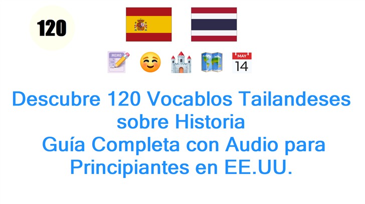 Descubre 120 Vocablos Tailandeses sobre Historia: Guía Completa con Audio para Principiantes en EE.UU.